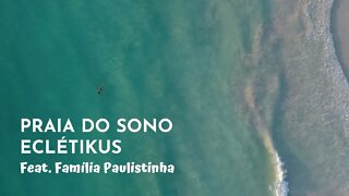Clipe - "Praia do sono" - Eclétikus feat. Família Paulistinha.