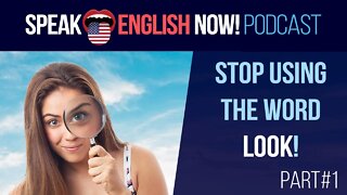 #108 English podcast - Stop using the word LOOK in English part#1