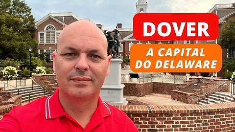 DOVER - DE: "O LEGADO ETERNO DA CAPITAL HISTÓRICA E INOVADORA"