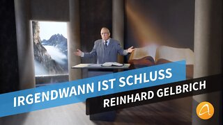 Irgendwann ist Schluss # Reinhard Gelbrich # Predigt