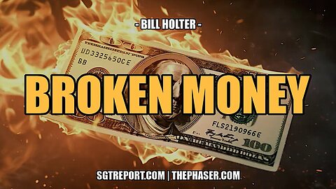 SGT Report Update - BROKEN MONEY, BROKE COUNTRY -- Bill Holter