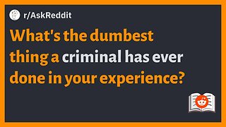 (r/AskReddit) What's the dumbest thing a criminal has ever done in your experience? #reddit