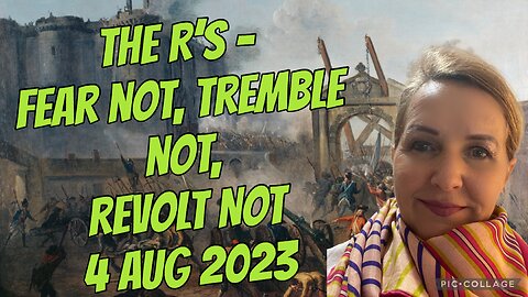 R-s: FEAR NOT, TREMBLE NOT, REVOLT NOT/ 4 Aug 2023