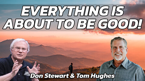 "Everything is About to be Good!" with Don Stewart and Tom Hughes