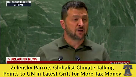 Zelensky Parrots Globalist Climate Talking Points to UN in Latest Grift for More Tax Money