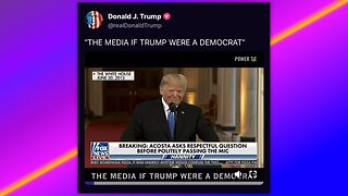 TRUMP - "THE MEDIA IF TRUMP WERE A DEMOCRAT"