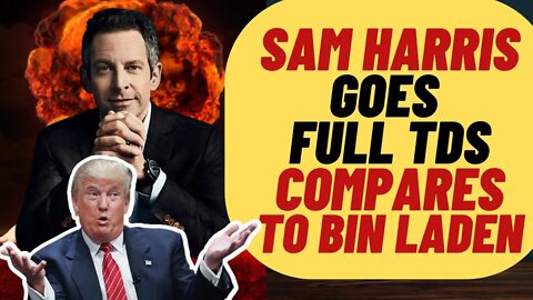 SAM HARRIS Goes Full TDS, Compares Trump To Bin Laden