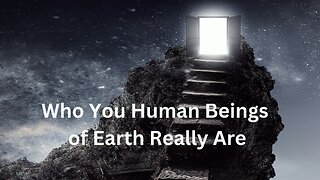 Who You Human Beings of Earth Really Are ∞The Andromedan Council of Light, by Daniel Scranton