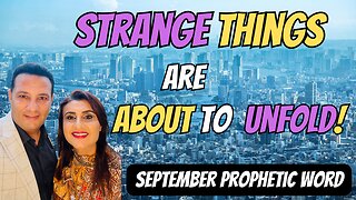 Strange Things Are About To Unfold- September Prophetic Word