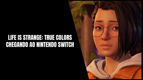 Life is Strange True Colors Chega ao Nintendo Switch em 7 de Dezembro de 2021