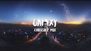 'Galaxy' Beautiful Chillstep Mix