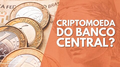 O Banco Central está planejando a sua própria moeda digital. Você usaria? | Liberdade para Escolher