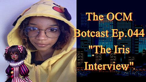 The OCM Botcast Ep.44 - The Iris Interview