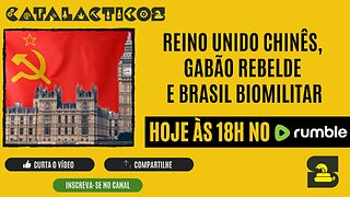 #129 Reino Unido Chinês, Gabão Rebelde E Brasil Biomilitar