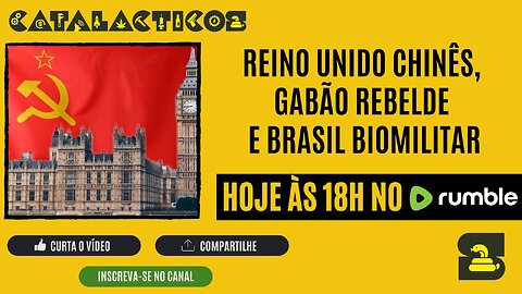 #129 Reino Unido Chinês, Gabão Rebelde E Brasil Biomilitar