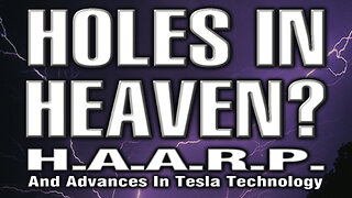 Holes in Heaven? HAARP and Advances in Tesla Technology