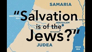 Salvation is of the Jews??