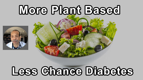 The More Plant Based You Are The Less Likely It Is That You're Going To End Up Diabetic