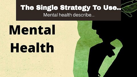 The Single Strategy To Use For Mental Health, Depression, Anxiety, Wellness, Family