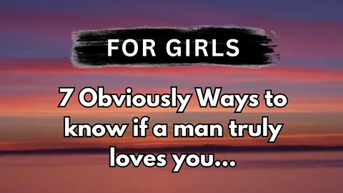 7 Obvious Ways to Know If a Man Truly Loves You - For Girls #beactivewithbhatti