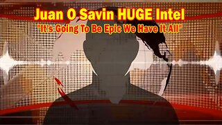 Juan O Savin HUGE Intel June 8: "It's Going To Be Epic We Have It All"