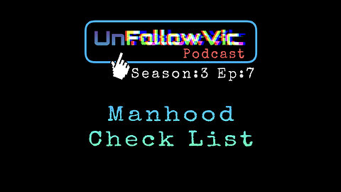 UnFollowVic S:3 Ep:7 - Manhood Check List - Is Chivalry Dead? - Down Goes Biden...again (Podcast)