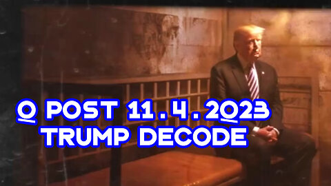 Q Post 11.4.2Q23 "Trump Decode"