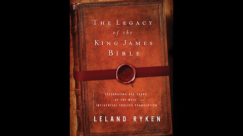 The Legacy of the King James Bible: Thoughts On Leland Ryken's Book