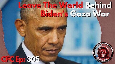Council on Future Conflict Episode 305: Leave the World Behind, Biden’s Gaza War