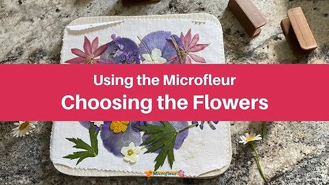 Using the Microfleur - Choosing the Flowers
