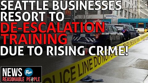 Seattle's Businesses Resort to Deescalation Training for Employees Due to Rising Crime