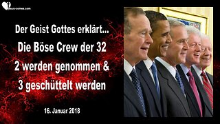 16. Januar 2018 🇩🇪 GOTT ERKLÄRT... Die böse Crew der 32 ... 2 werden genommen und 3 geschüttelt