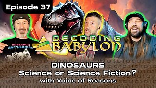 DINOSAURS: Science or Science Fiction? - Decoding Babylon Episode 37