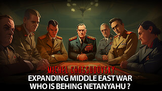 MICHEL CHOSSUDOVSKY - EXPANDING MIDDLE-EAST WAR: WHO IS BEHIND NETANYAHU?