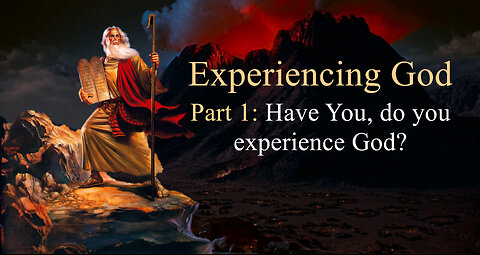 Experiencing God: Have you, do you experience God?