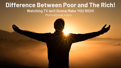 THE DIFFERNCE BETWEEN THE POOR AND THE RICH ! (MOTIVATIONAL VIDEO)