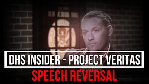 Project Veritas - DHS Insider - Speech Reversal