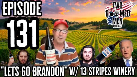 Episode 131 "Let's Go Brandon" w/13 Stripes Winery