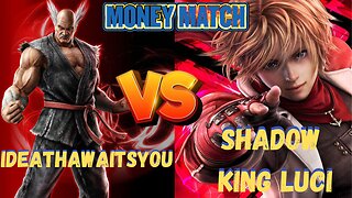 Tekken 7 Sunday Money Match Tournament iDeathawaitsyou vs Shadow King Luci