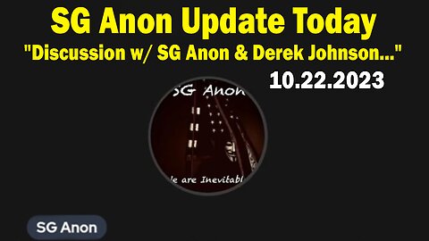SG Anon Update Today 10.22.23: "Discussion w/ SG Anon & Derek Johnson..."