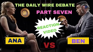 REACTION VIDEO: The Daily Wire Debate Between Ana Kasparian & Ben Shapiro Part SEVEN