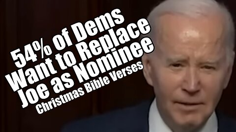 54% of Dems Want New Nominee. Christmas Bible Verses. PraiseNPrayer! B2T Show Dec 18, 2023