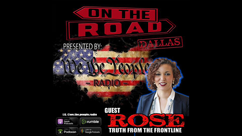 We The People Radio On The Road - Dallas Part 7 w/ Rose Truth From the Front Line