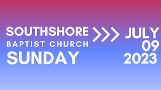Sunday Morning Service JULY 9 2023 I Pastor Jayme Jackson I Southshore Baptist Church
