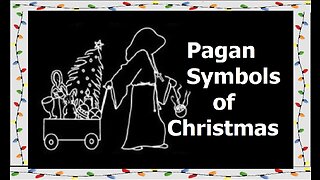 Symbols of Christmas (Pagan Origins of Christmas Part #3)