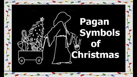 Symbols of Christmas (Pagan Origins of Christmas Part #3)