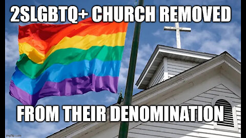 2SLGBTQ+ Church Removed from their Denomination Because of Sexual Ethics