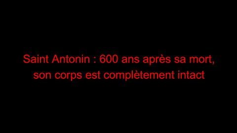 Saint Antonin : 600 ans après sa mort, son corps est complètement intact