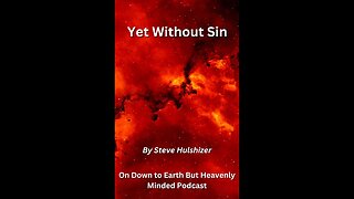 Yet Without Sin, By Steve Hulshizer On Down to Earth But Heavenly Minded Podcast