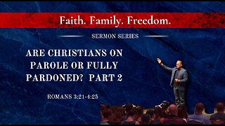 Are Christians on Parole or Fully Pardoned? Part 2